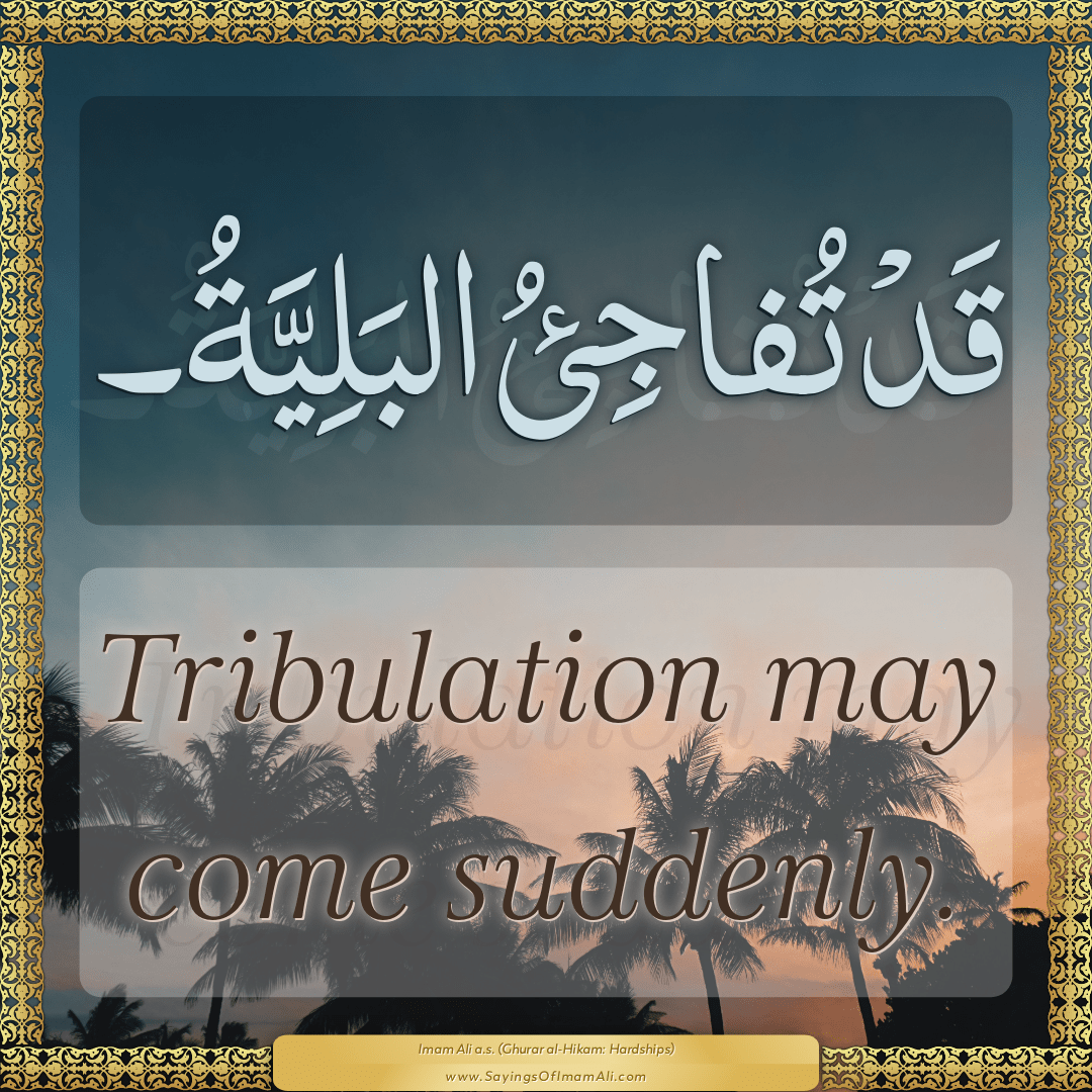 Tribulation may come suddenly.